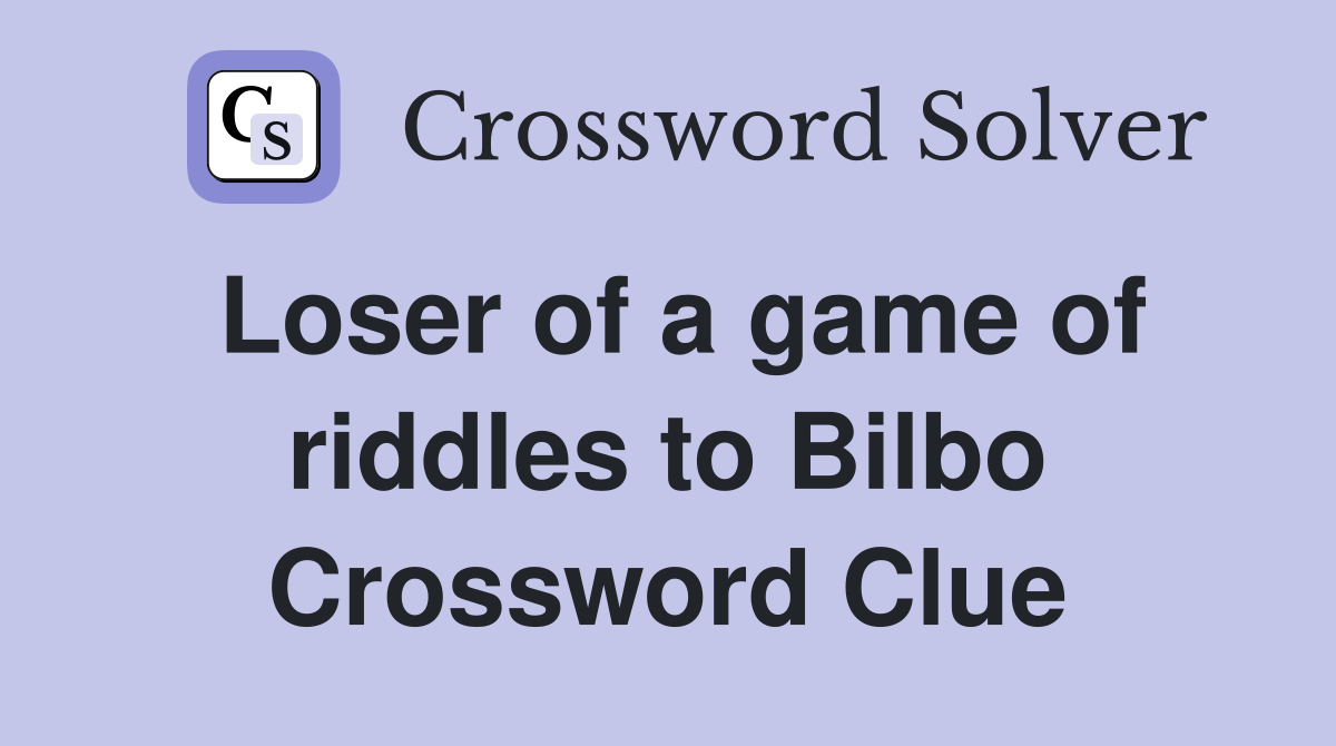 Loser of a game of riddles to Bilbo Crossword Clue