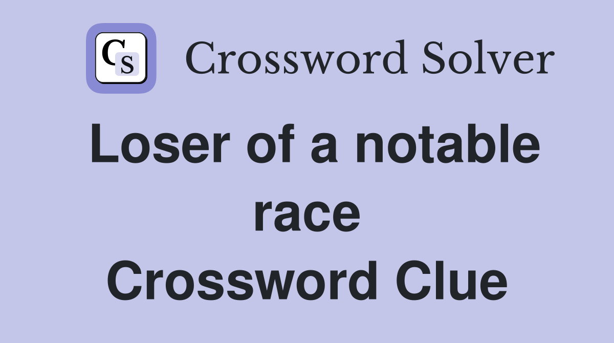 Loser of a notable race Crossword Clue