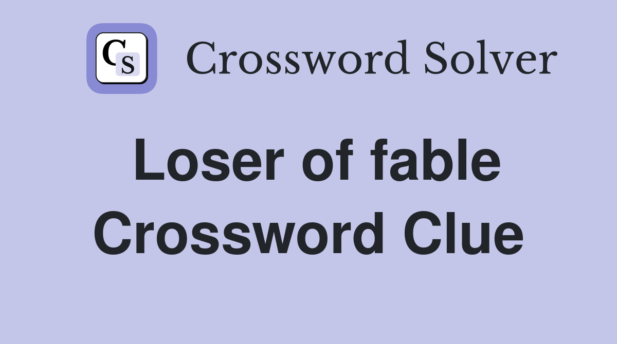 Loser of fable Crossword Clue