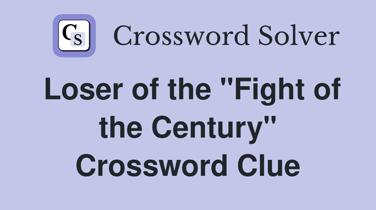 Loser of the "Fight of the Century" Crossword Clue