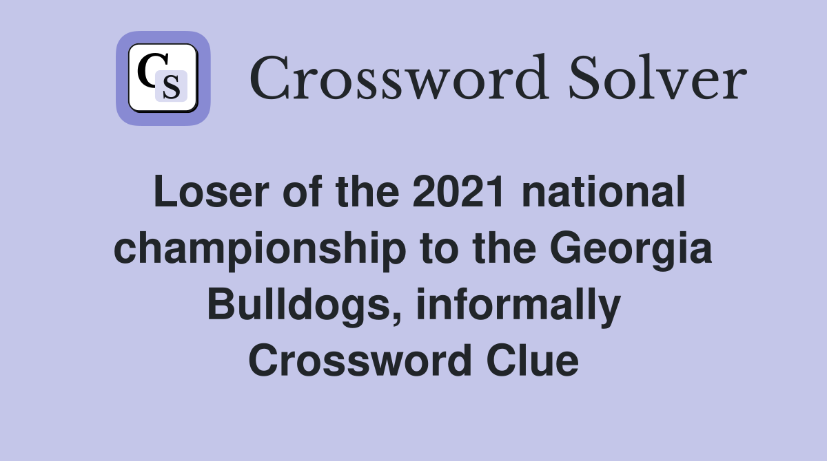 Loser of the 2021 national championship to the Georgia Bulldogs, informally Crossword Clue