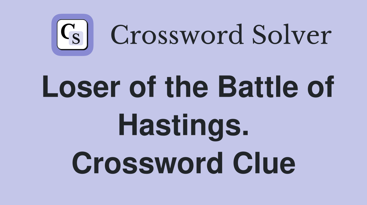 Loser of the Battle of Hastings. Crossword Clue