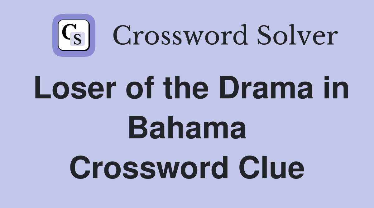 Loser of the Drama in Bahama Crossword Clue