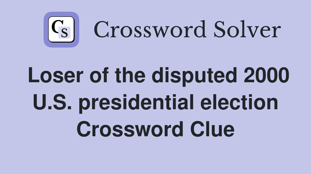 Loser of the disputed 2000 U.S. presidential election Crossword Clue