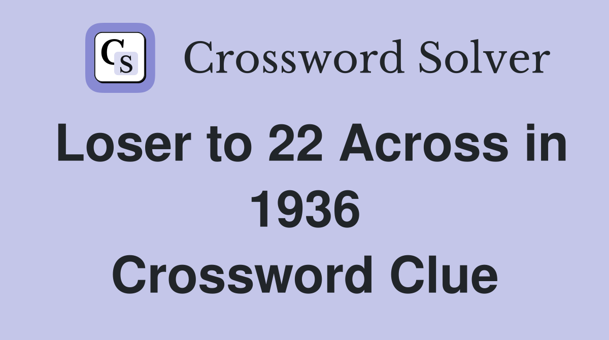 Loser to 22 Across in 1936 Crossword Clue