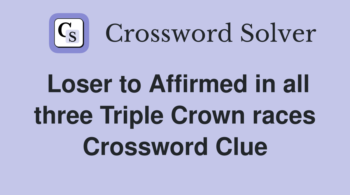 Loser to Affirmed in all three Triple Crown races Crossword Clue