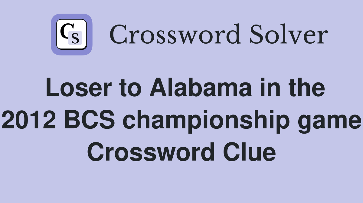 Loser to Alabama in the 2012 BCS championship game Crossword Clue