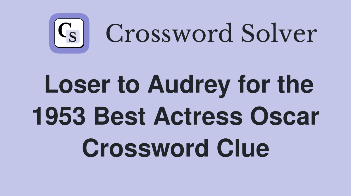 Loser to Audrey for the 1953 Best Actress Oscar Crossword Clue