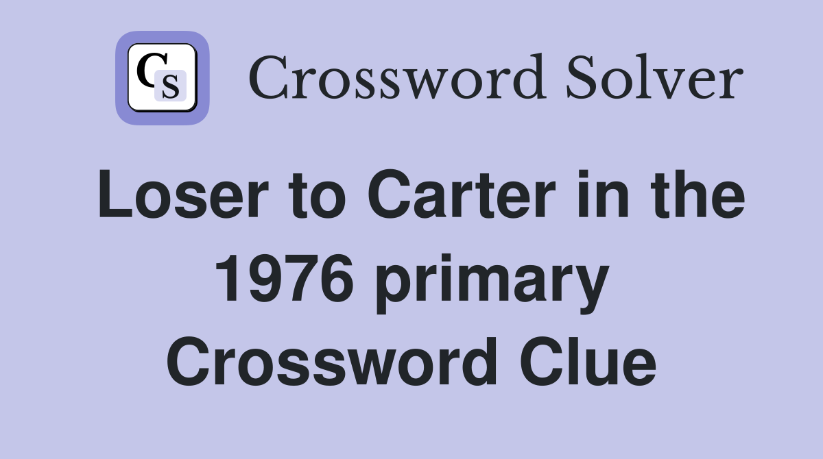 Loser to Carter in the 1976 primary Crossword Clue