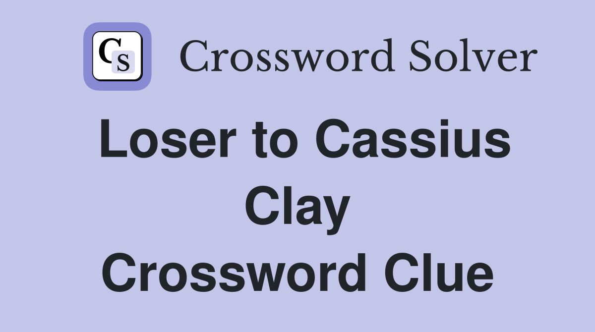 Loser to Cassius Clay Crossword Clue
