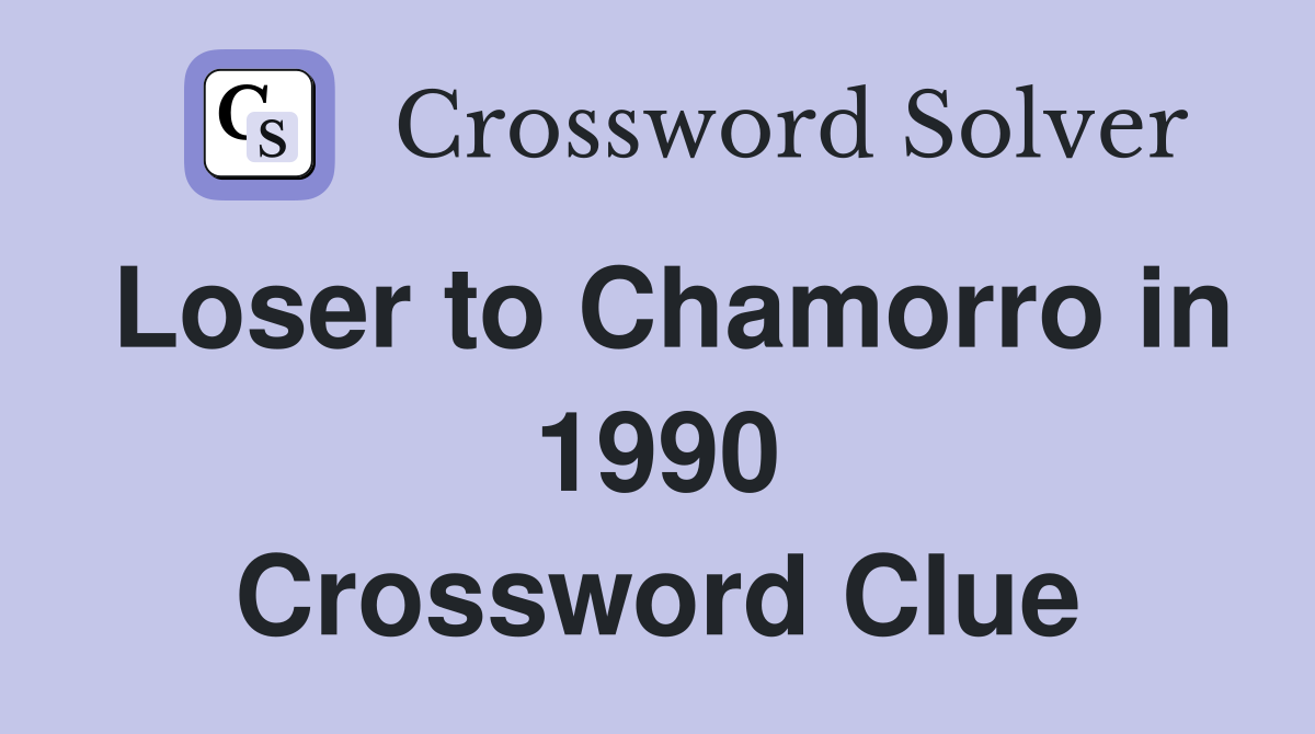 Loser to Chamorro in 1990 Crossword Clue