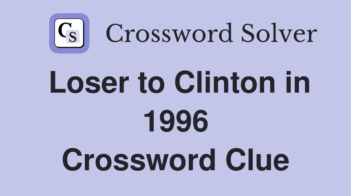 Loser to Clinton in 1996 Crossword Clue