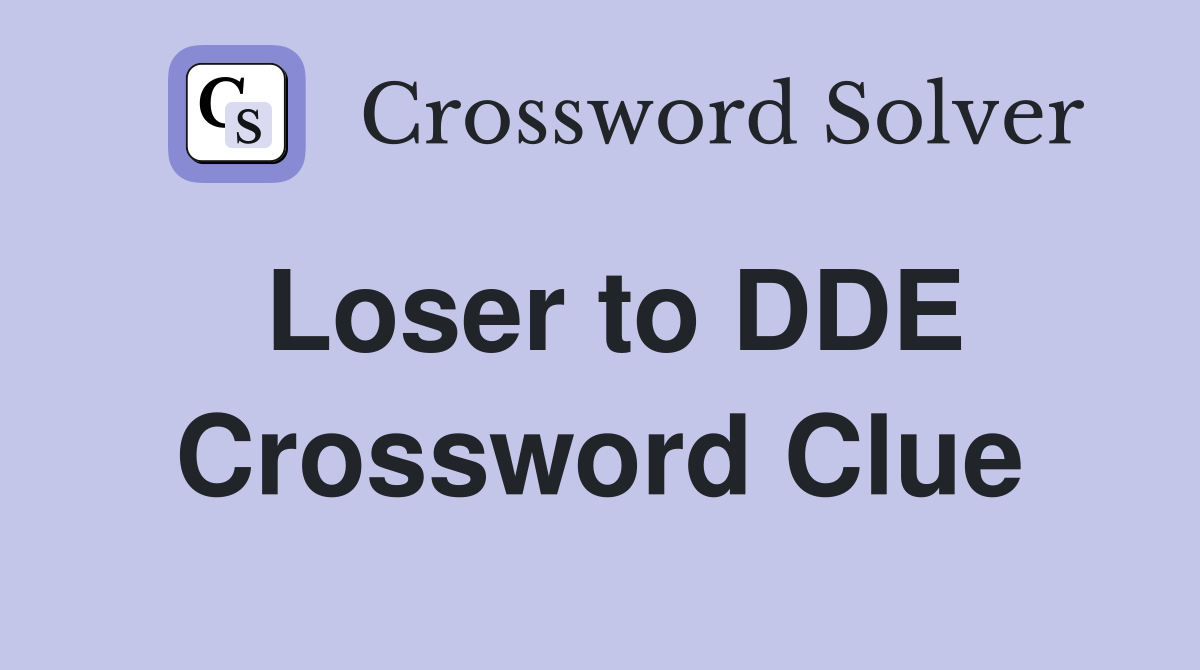 Loser to DDE Crossword Clue