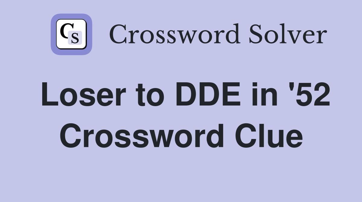 Loser to DDE in '52 Crossword Clue