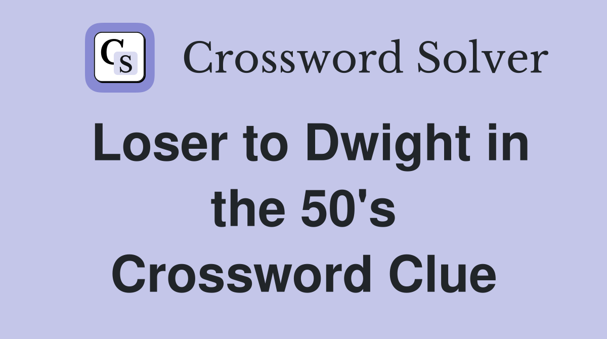 Loser to Dwight in the 50's Crossword Clue