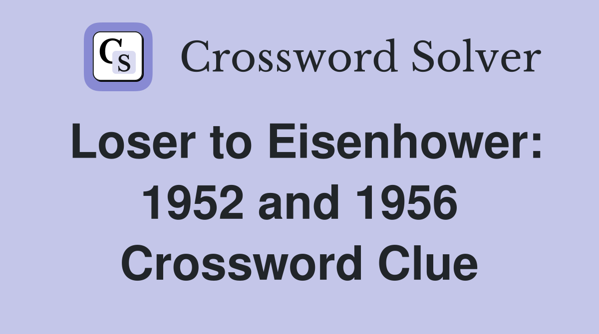 Loser to Eisenhower: 1952 and 1956 Crossword Clue