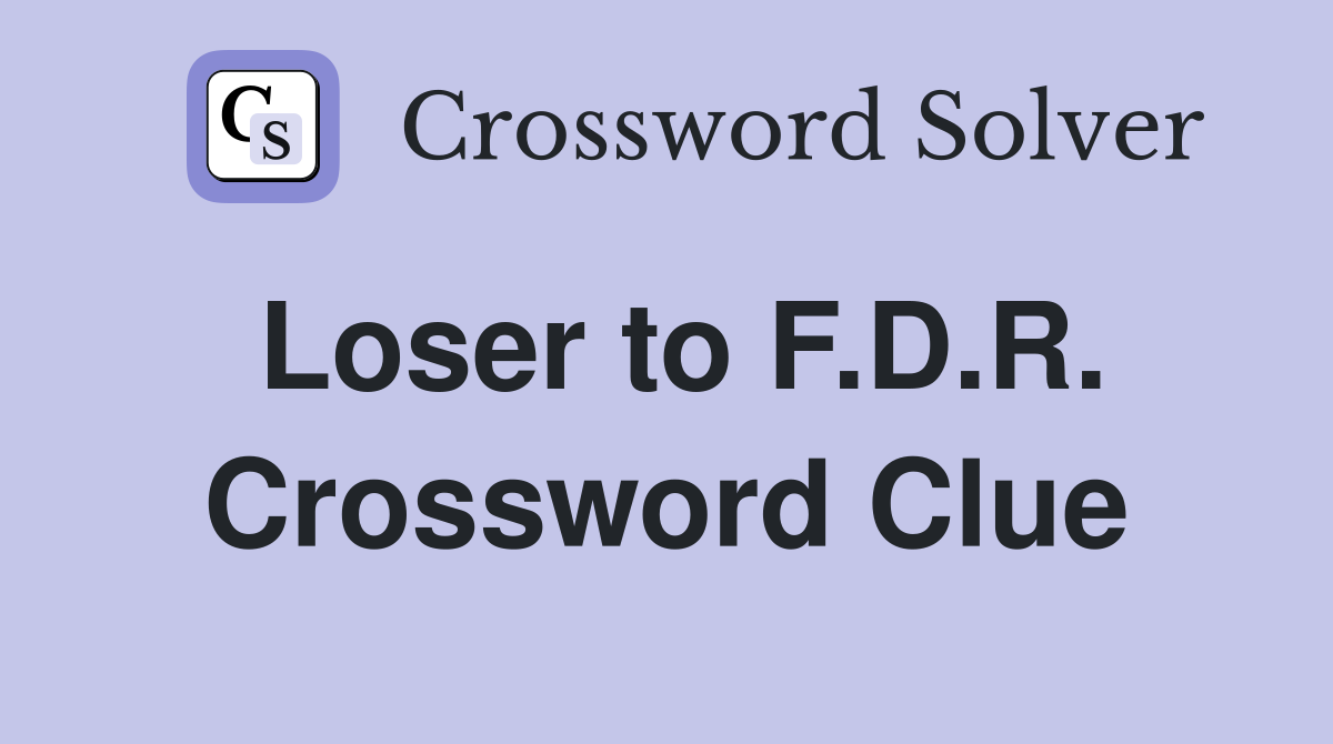 Loser to F.D.R. Crossword Clue
