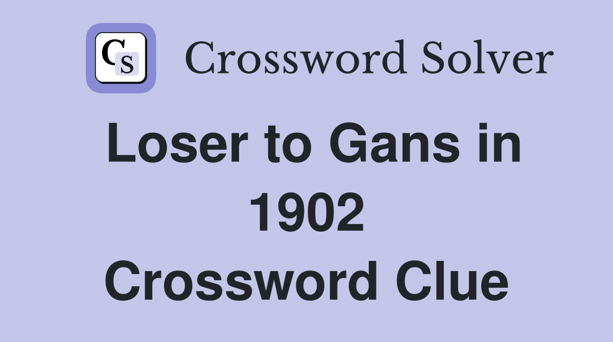 Loser to Gans in 1902 Crossword Clue
