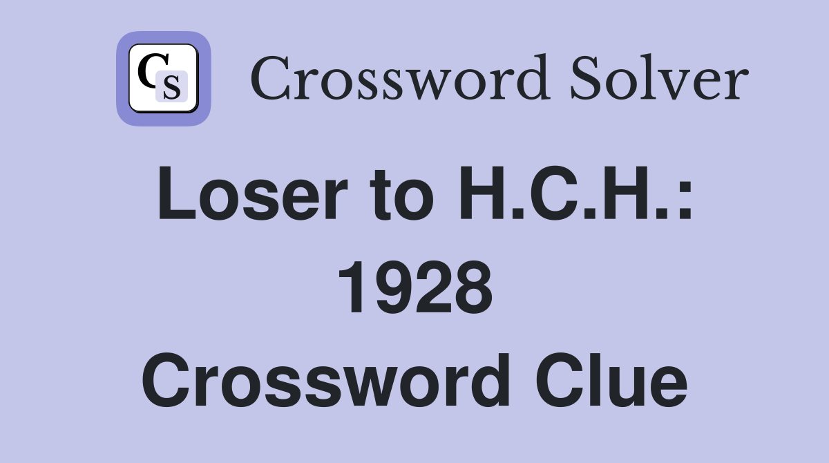 Loser to H.C.H.: 1928 Crossword Clue