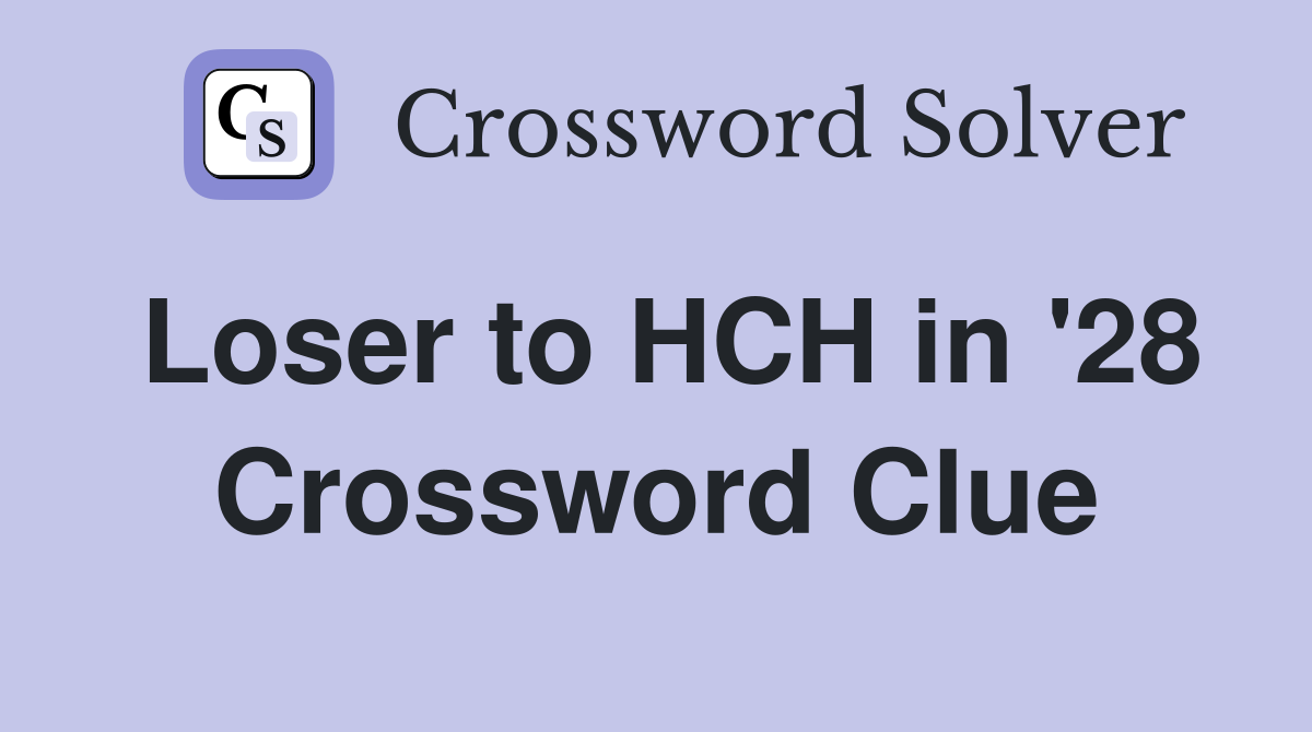 Loser to HCH in '28 Crossword Clue