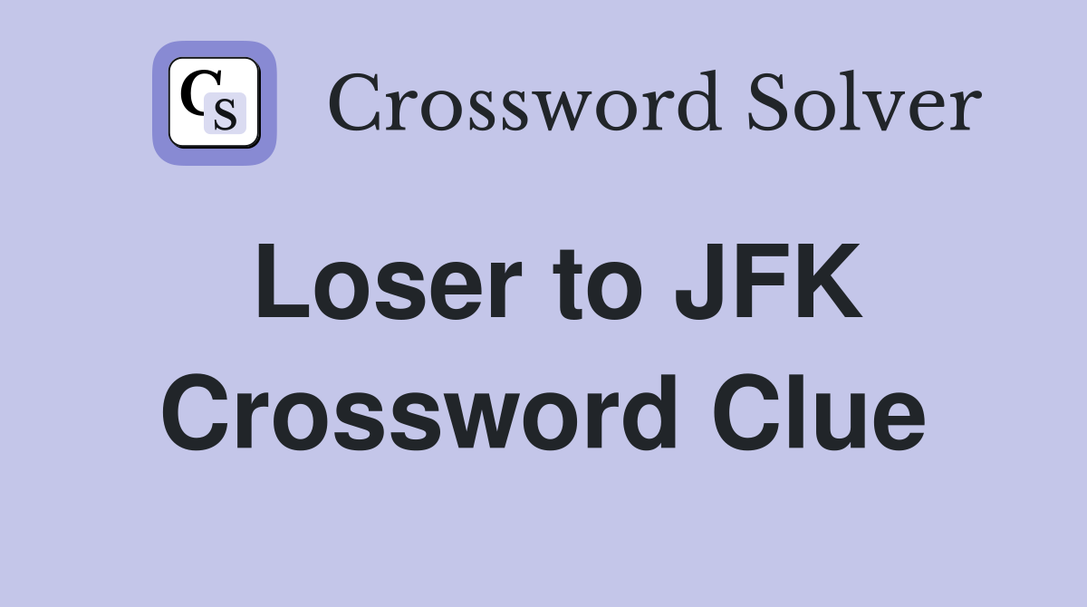 Loser to JFK Crossword Clue