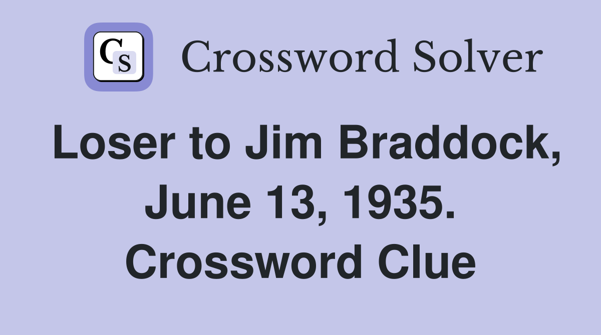 Loser to Jim Braddock, June 13, 1935. Crossword Clue