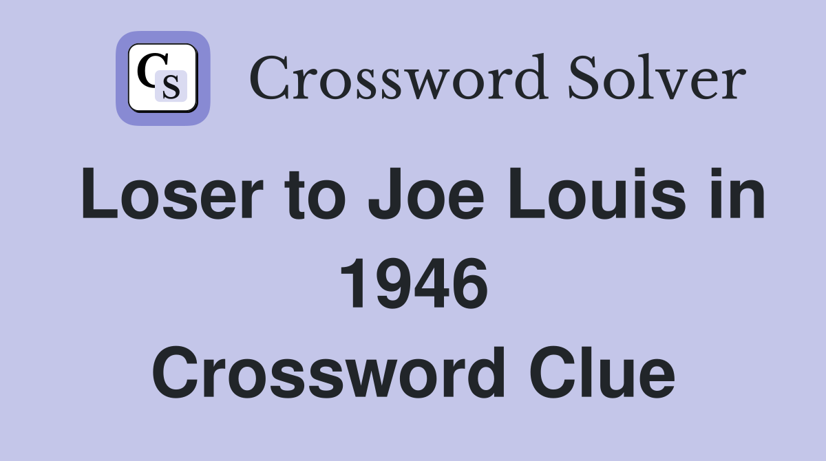 Loser to Joe Louis in 1946 Crossword Clue