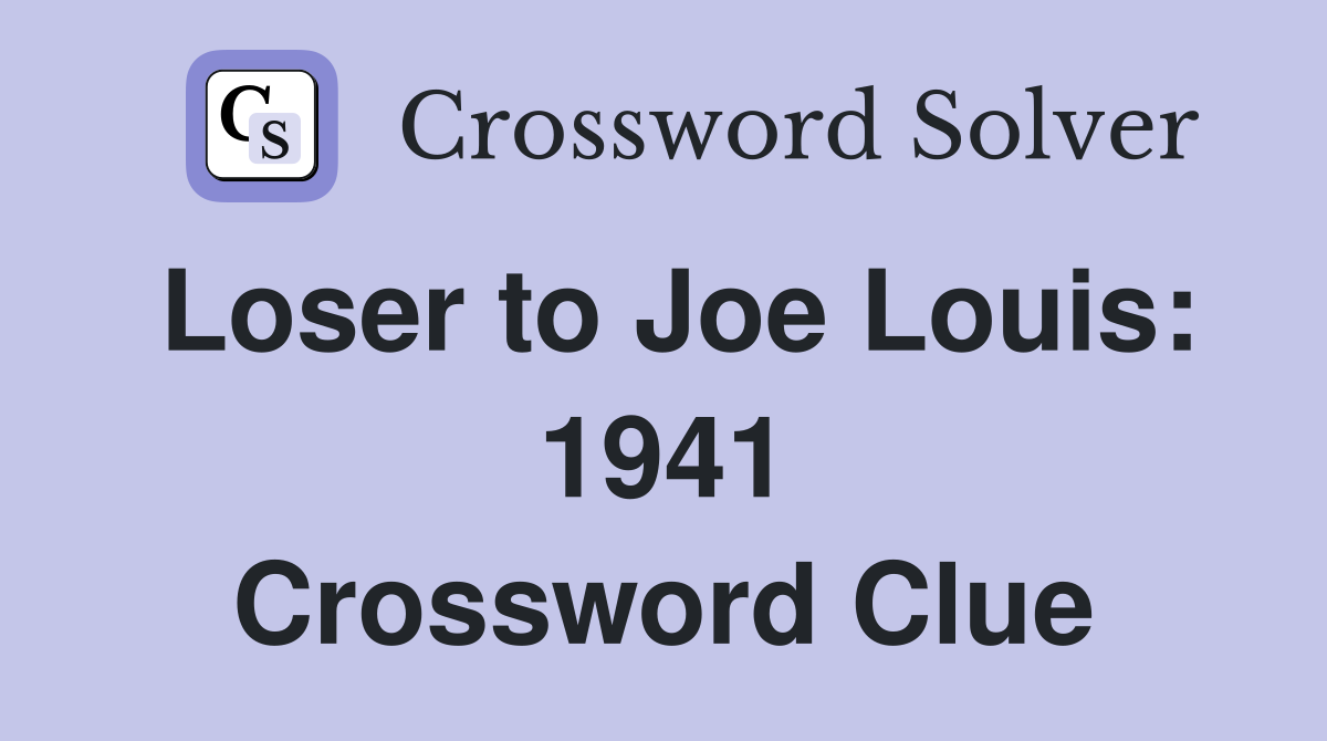 Loser to Joe Louis: 1941 Crossword Clue