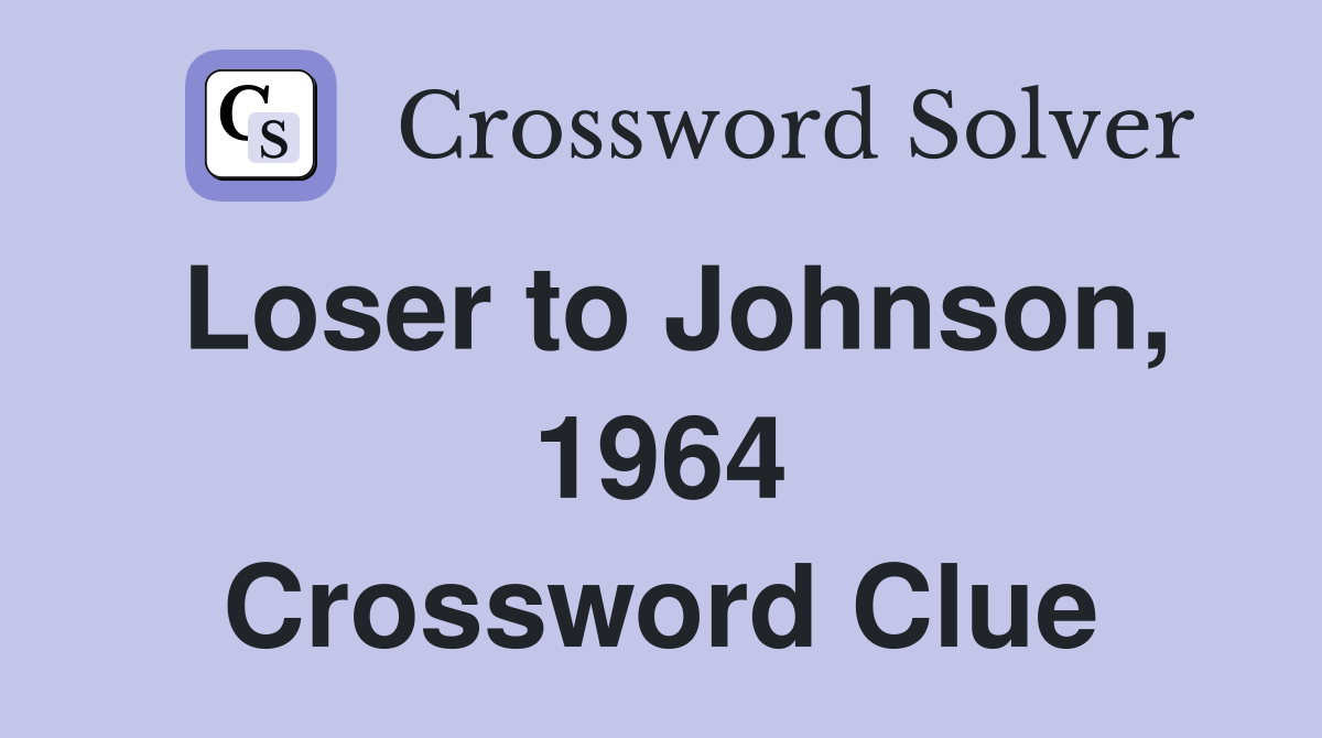 Loser to Johnson, 1964 Crossword Clue