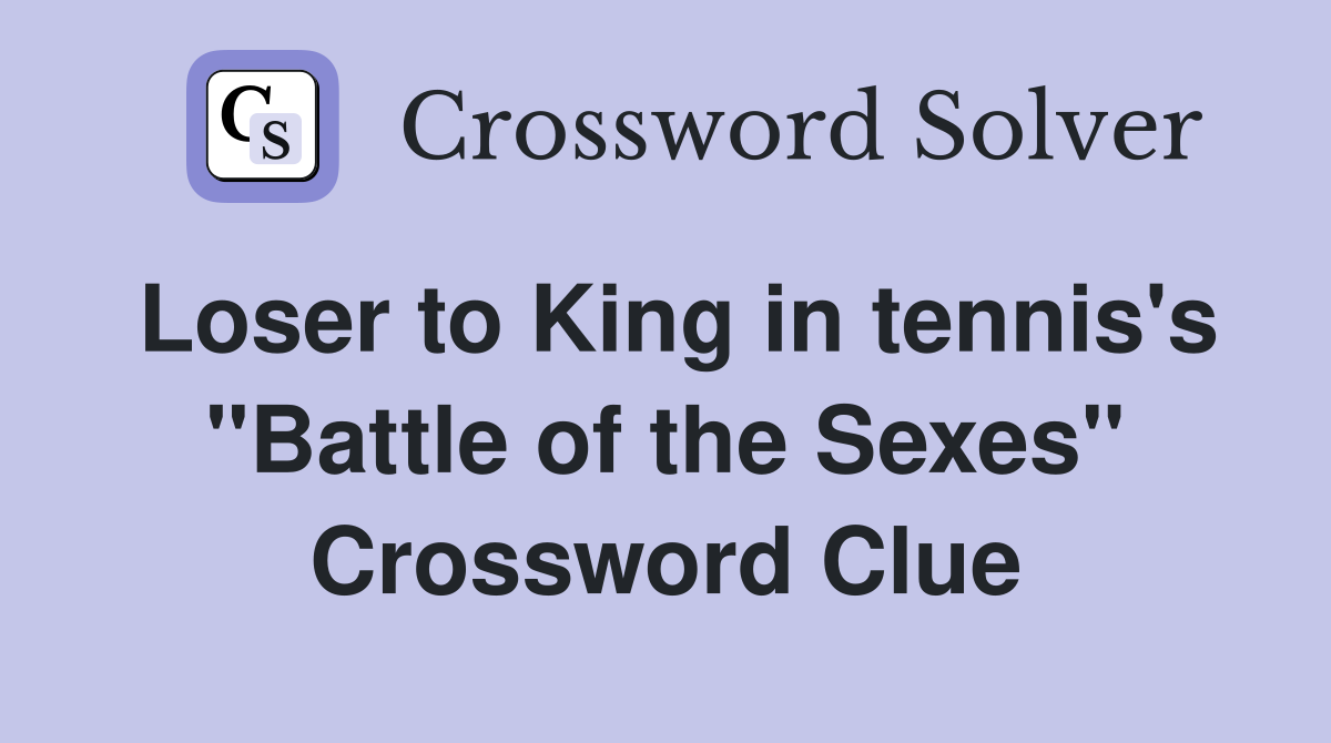 Loser to King in tennis's "Battle of the Sexes" Crossword Clue