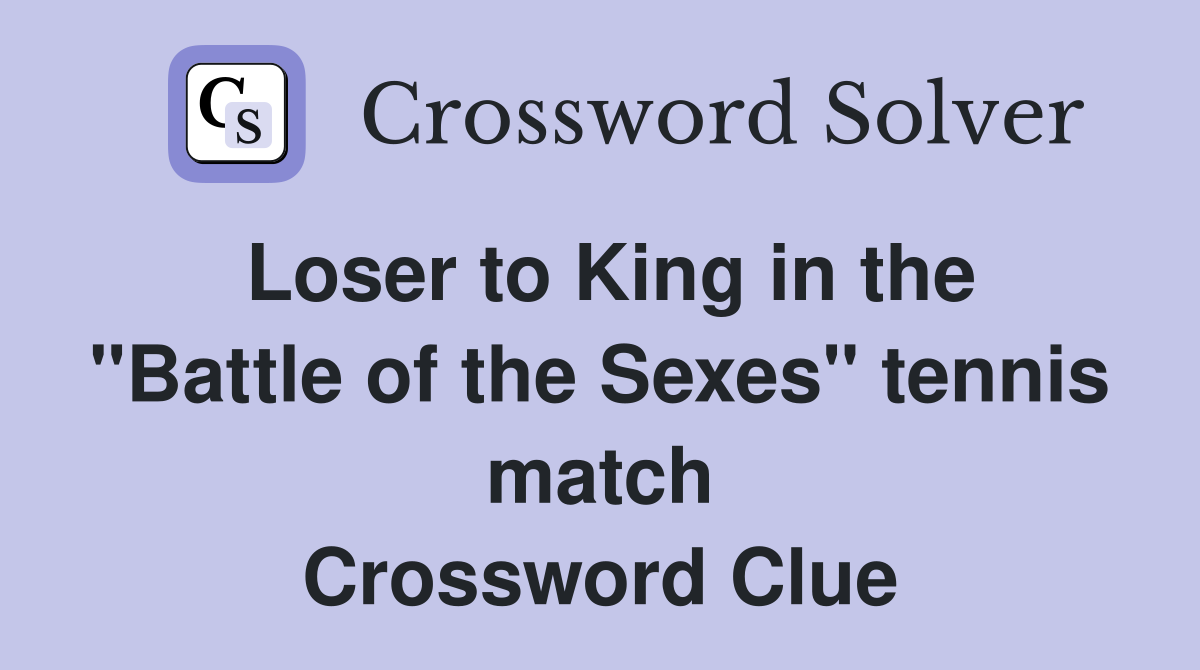 Loser to King in the "Battle of the Sexes" tennis match Crossword Clue