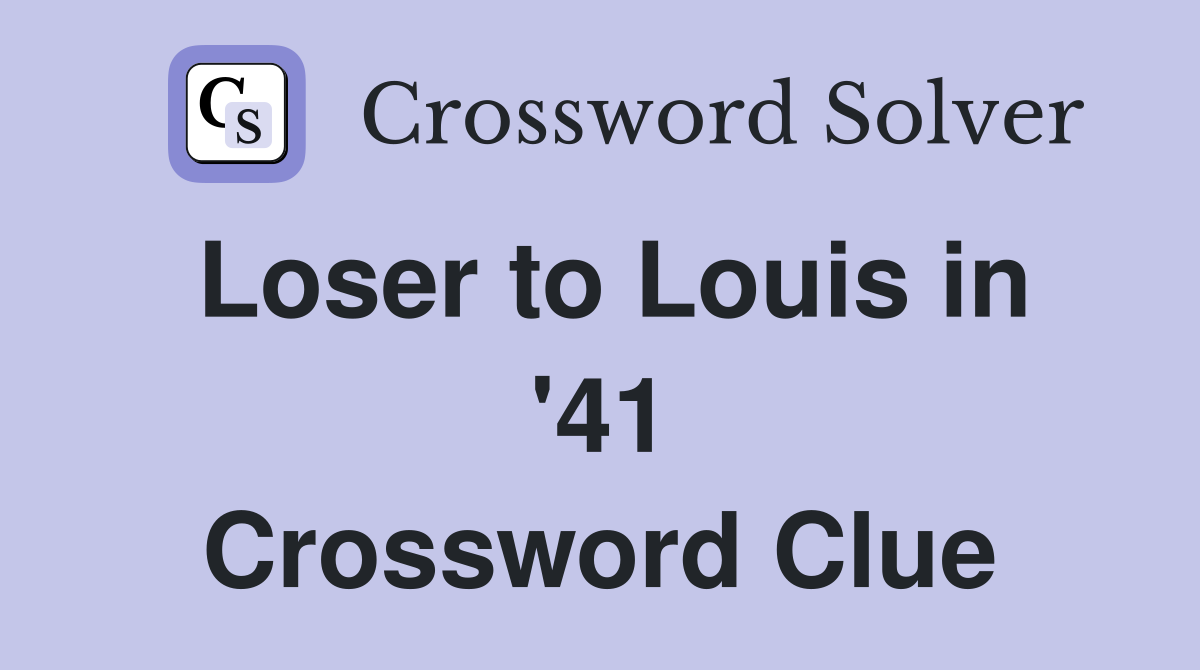 Loser to Louis in '41 Crossword Clue
