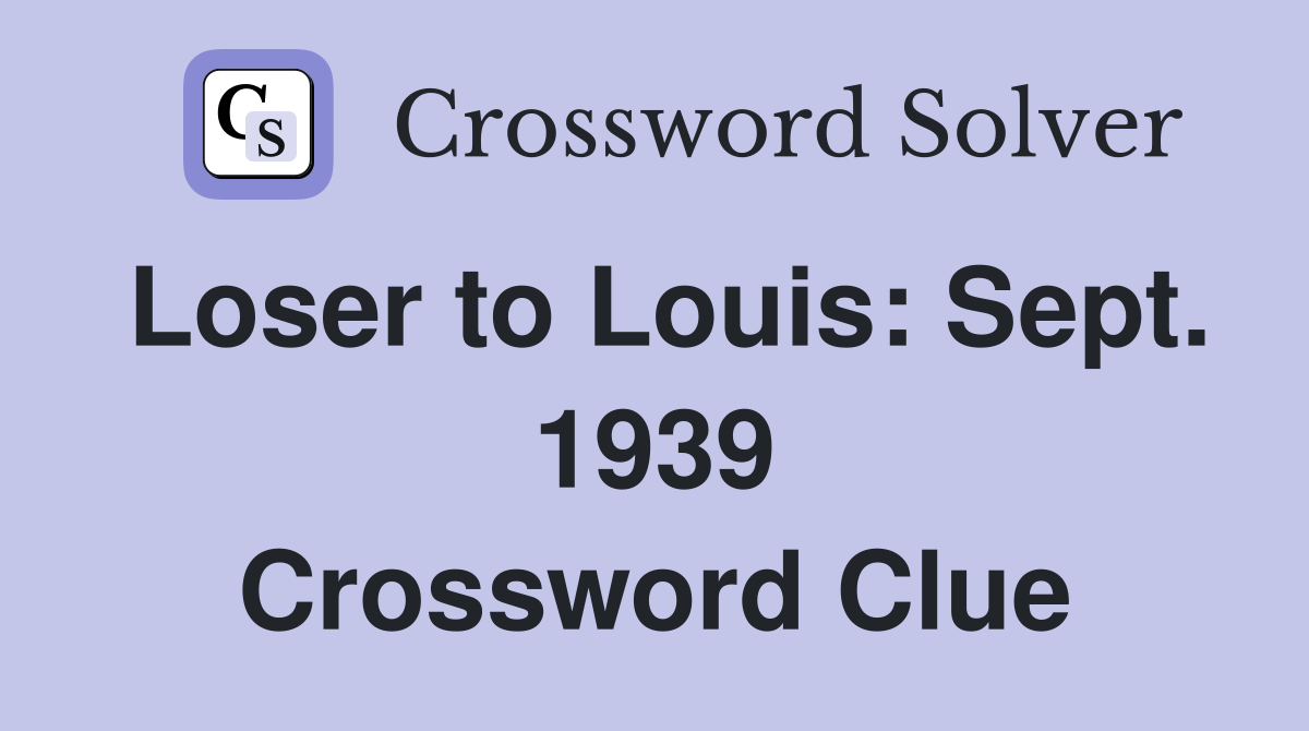 Loser to Louis: Sept. 1939 Crossword Clue