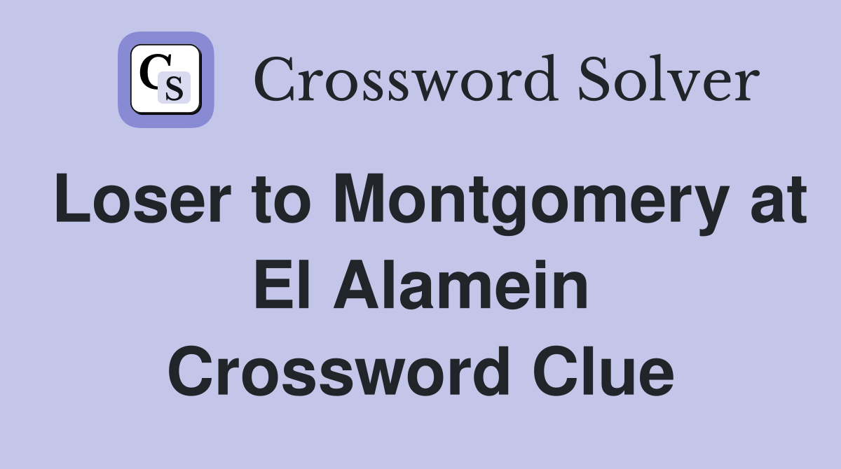 Loser to Montgomery at El Alamein Crossword Clue