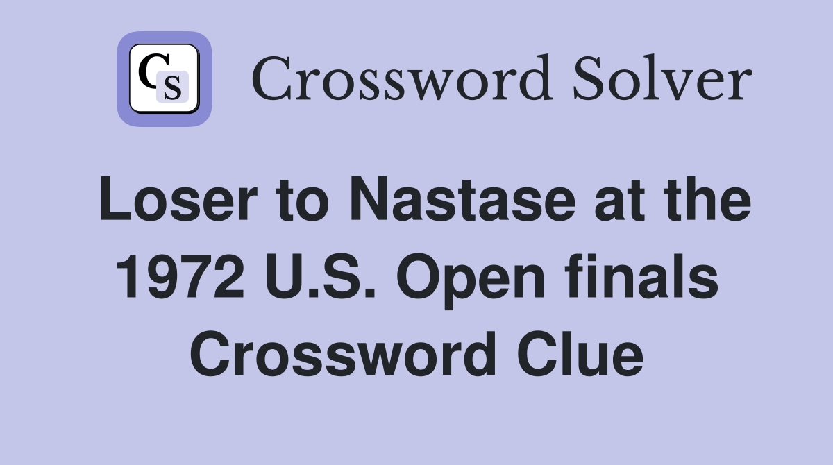 Loser to Nastase at the 1972 U.S. Open finals Crossword Clue