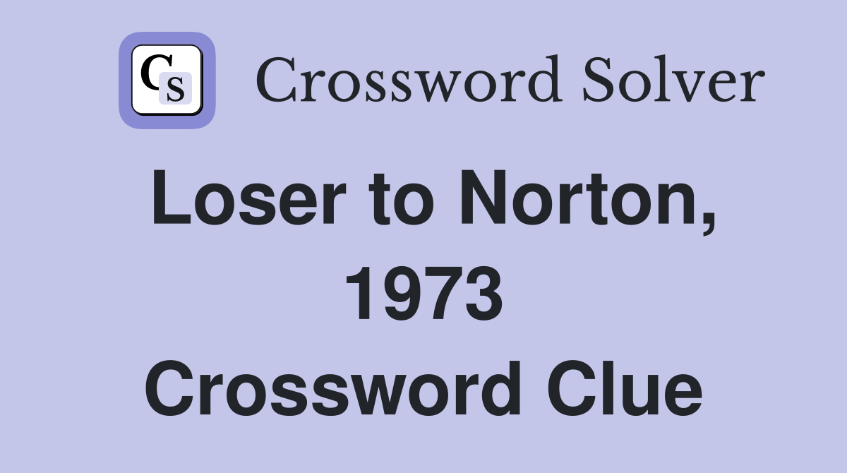 Loser to Norton, 1973 Crossword Clue
