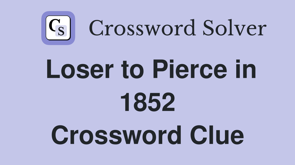 Loser to Pierce in 1852 Crossword Clue