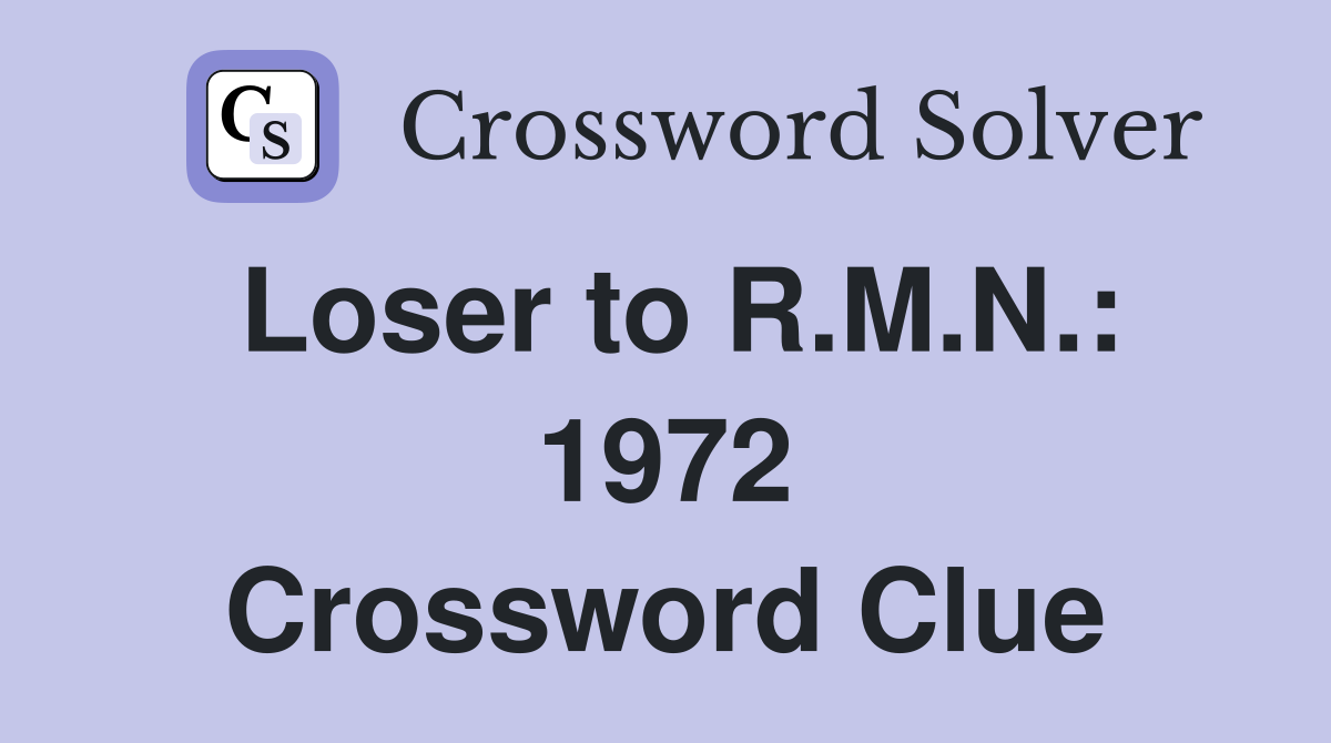 Loser to R.M.N.: 1972 Crossword Clue