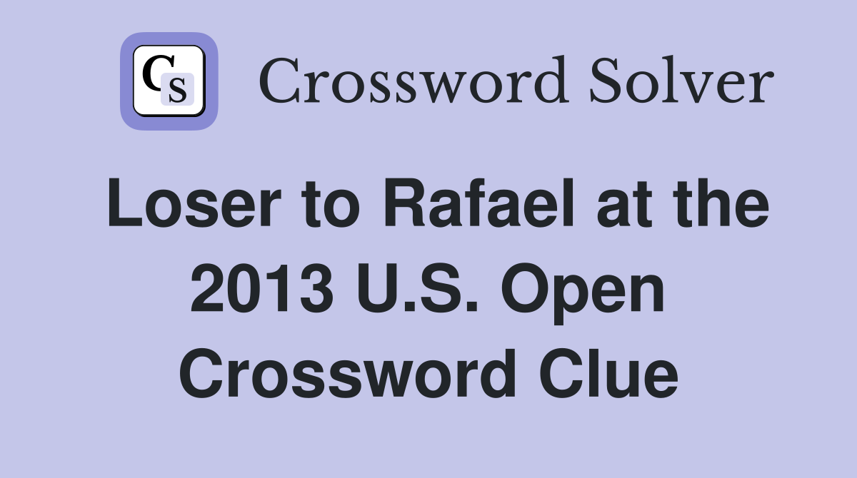 Loser to Rafael at the 2013 U.S. Open Crossword Clue