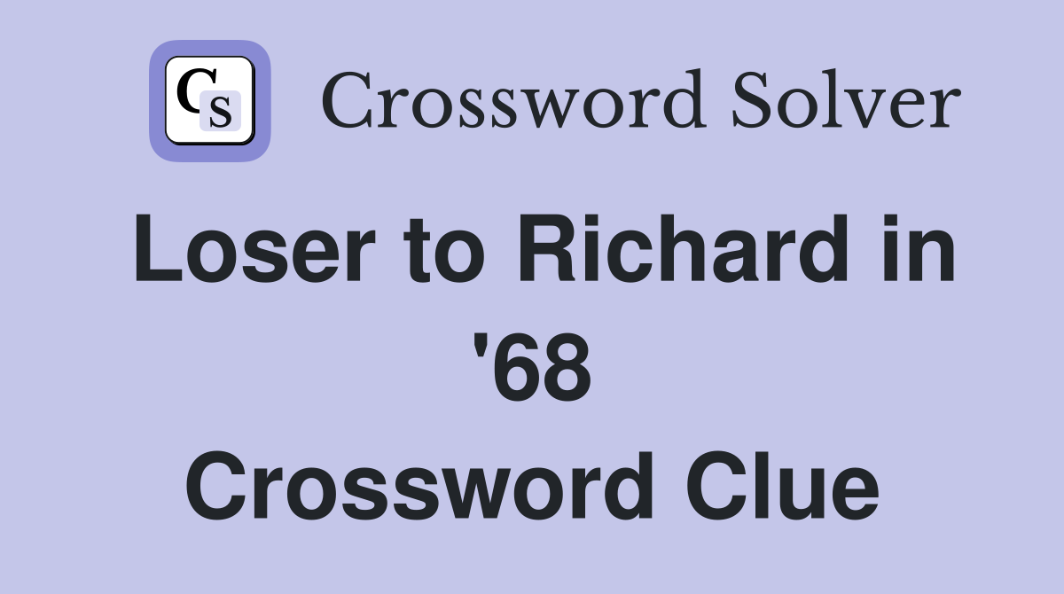 Loser to Richard in '68 Crossword Clue