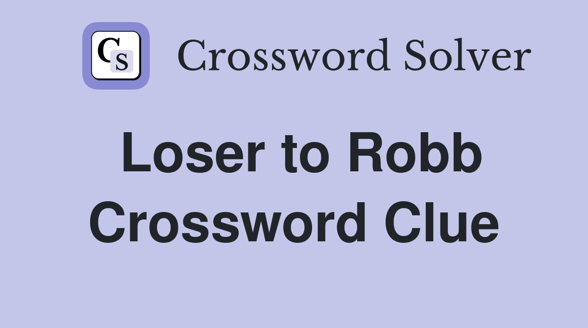 Loser to Robb Crossword Clue