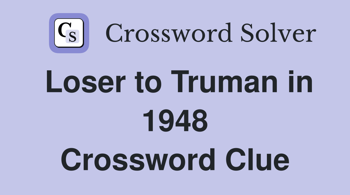 Loser to Truman in 1948 Crossword Clue