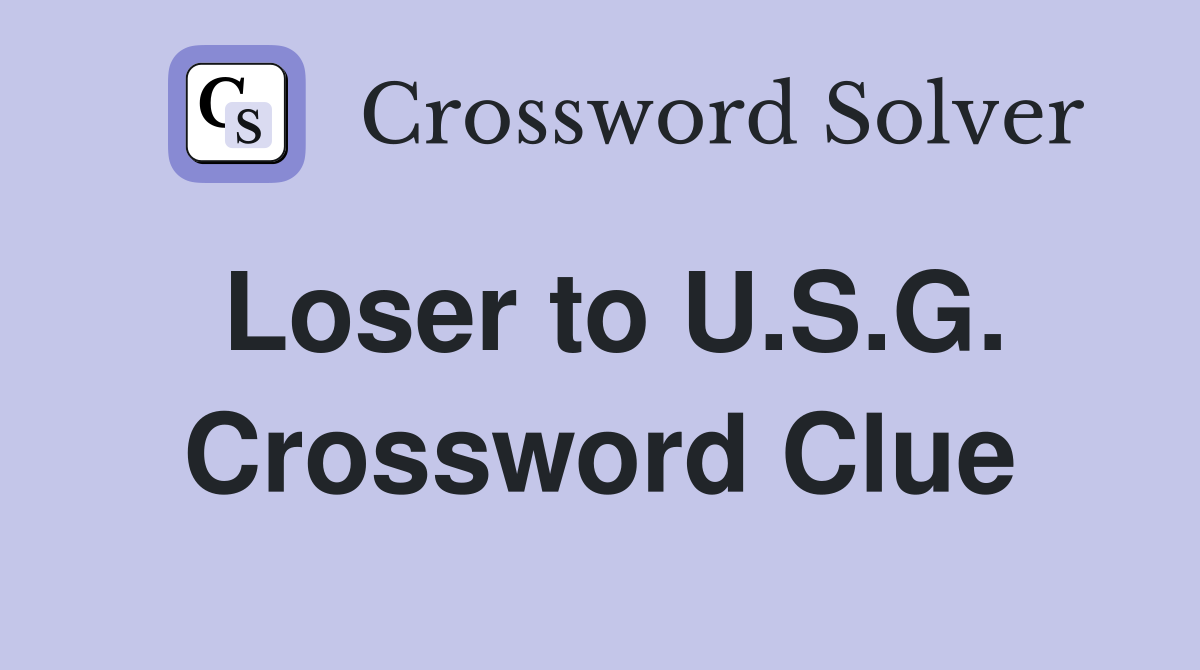 Loser to U.S.G. Crossword Clue