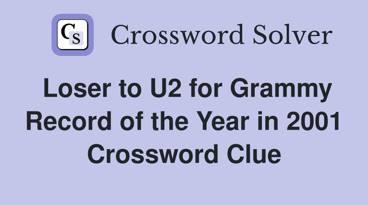 Loser to U2 for Grammy Record of the Year in 2001 Crossword Clue