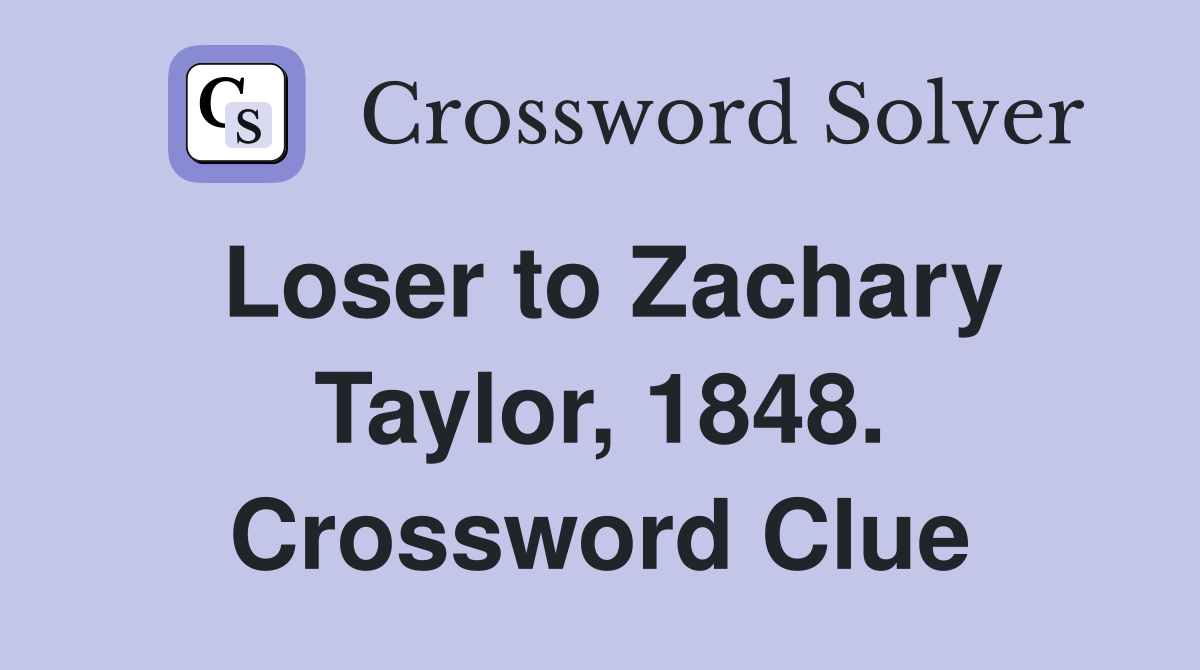 Loser to Zachary Taylor, 1848. Crossword Clue