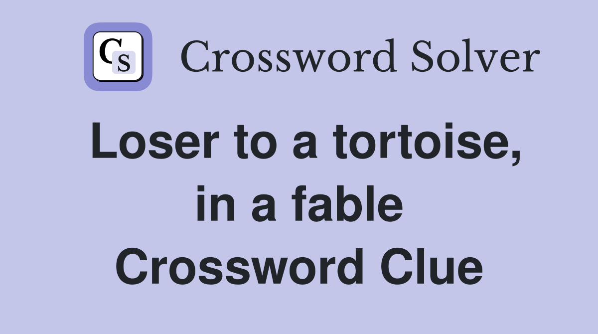 Loser to a tortoise, in a fable Crossword Clue