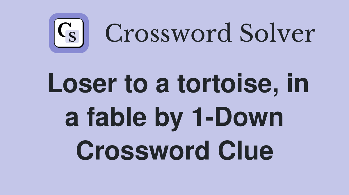 Loser to a tortoise, in a fable by 1-Down Crossword Clue