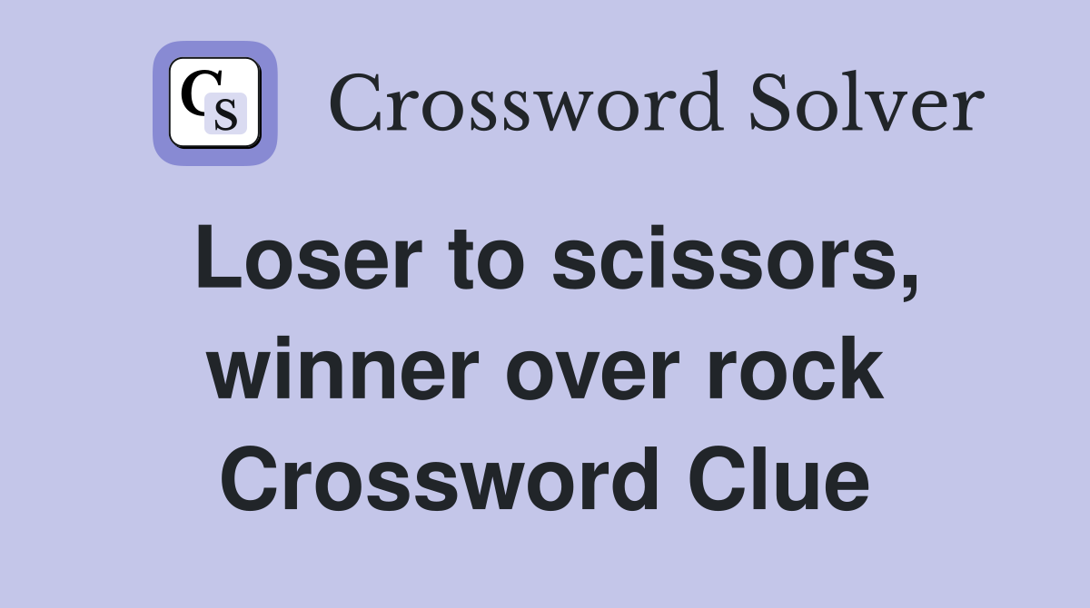 Loser to scissors, winner over rock Crossword Clue