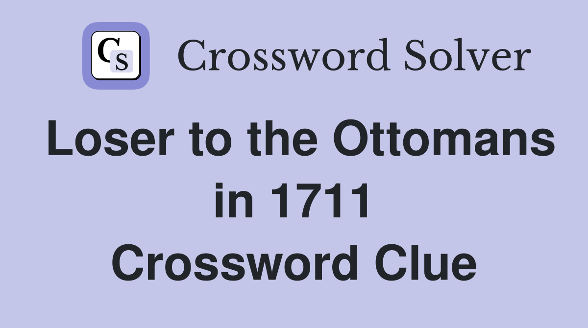 Loser to the Ottomans in 1711 Crossword Clue