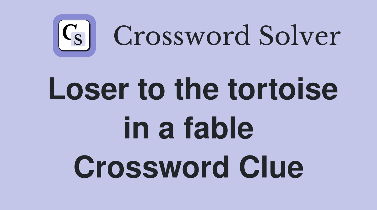 Loser to the tortoise in a fable Crossword Clue